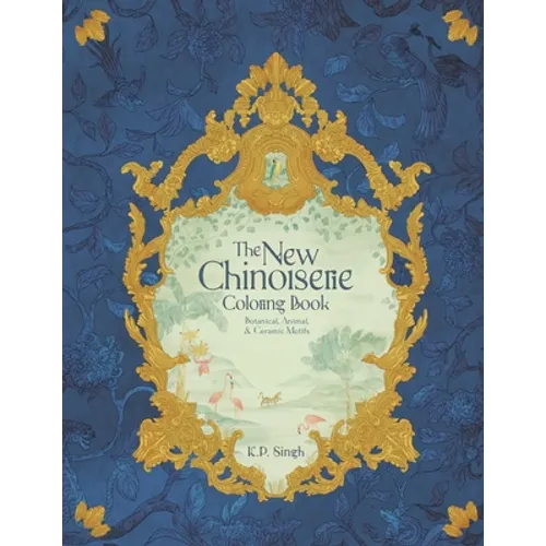 The New Chinoiserie Coloring Book: Botanical, Animal, & Ceramic Motifs - Paperback