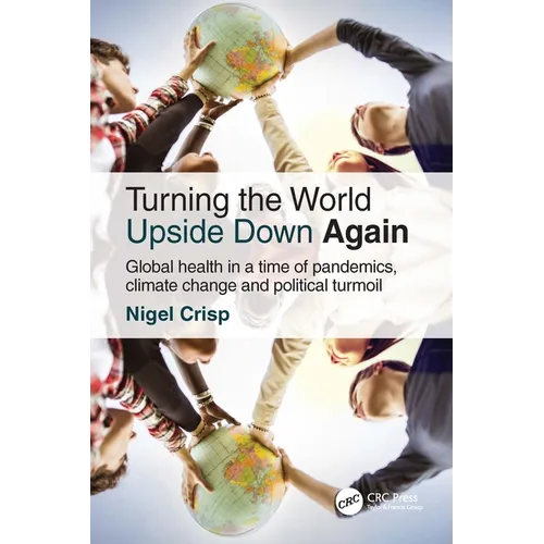 Turning the World Upside Down Again: Global Health in a Time of Pandemics, Climate Change and Political Turmoil - Paperback