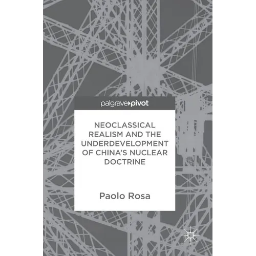 Neoclassical Realism and the Underdevelopment of China's Nuclear Doctrine - Hardcover