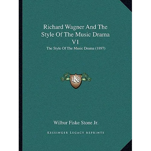 Richard Wagner And The Style Of The Music Drama V1: The Style Of The Music Drama (1897) - Paperback