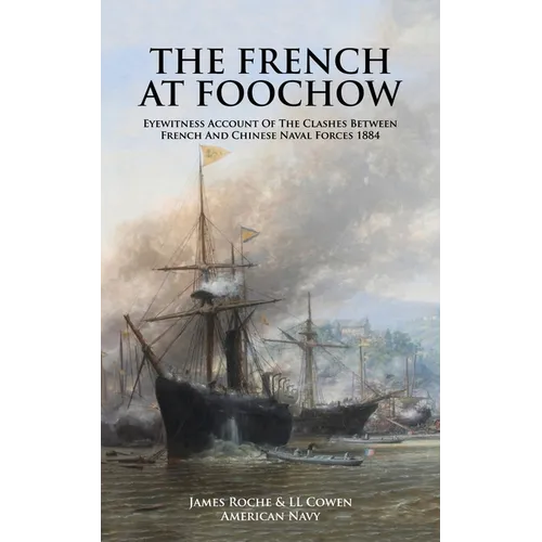 THE FRENCH AT FOOCHOW Eyewitness Account Of The Clashes Between French And Chinese Naval Forces 1884 - Paperback