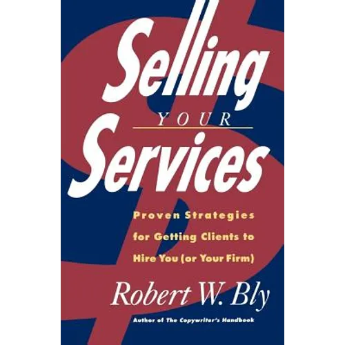 Selling Your Services: Proven Strategies for Getting Clients to Hire You (or Your Firm) - Paperback