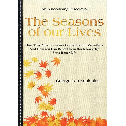 The Seasons of Our Lives: How They Alternate from Good to Bad One and Vice-Versa And How You Can Benefit from this Knowledge For a Better Life - Paperback