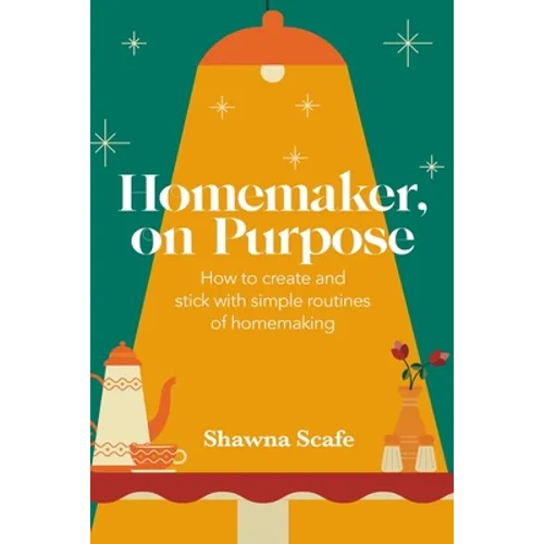 Homemaker, on Purpose: How to create and stick with simple routines of homemaking - Paperback