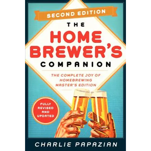 Homebrewer's Companion Second Edition: The Complete Joy of Homebrewing, Master's Edition - Paperback