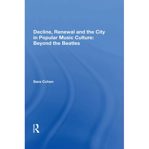 Decline, Renewal and the City in Popular Music Culture: Beyond the Beatles - Paperback