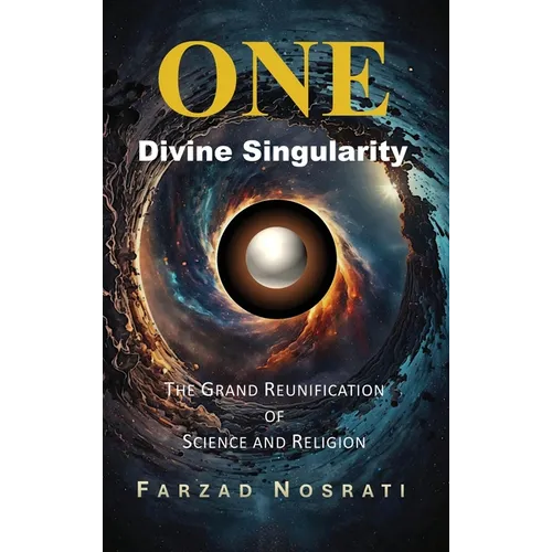 One Divine Singularity: The Grand Reunification of Science and Religion - Hardcover