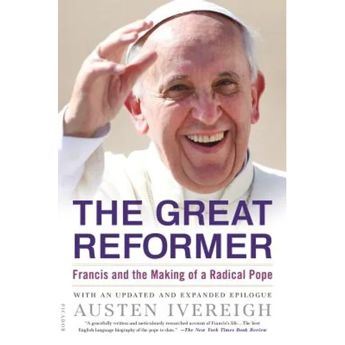 The Great Reformer: Francis and the Making of a Radical Pope - Paperback