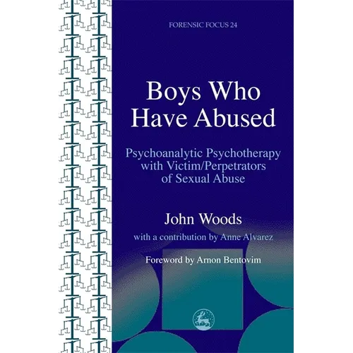 Boys Who Have Abused: Psychoanalytic Psychotherapy with Victim/Perpetrators of Sexual Abuse - Paperback