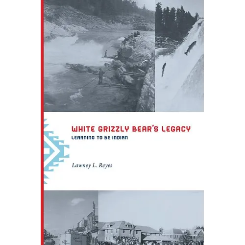 White Grizzly Bear's Legacy: Learning to Be Indian - Paperback