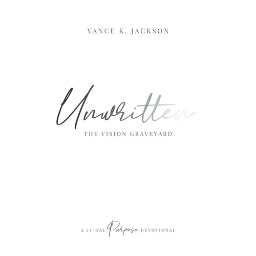 Unwritten: The Vision Graveyard: A 21-Day Purpose Devotional - Paperback