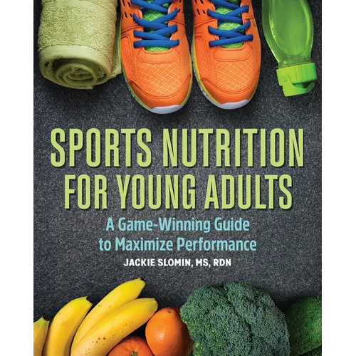 Sports Nutrition for Young Adults: A Game-Winning Guide to Maximize Performance - Paperback