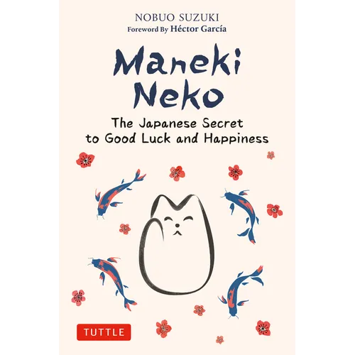 Maneki Neko: The Japanese Secret to Good Luck and Happiness - Hardcover