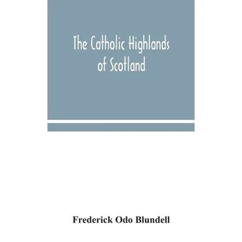 The Catholic Highlands Of Scotland; The Western Highlands And Islands - Hardcover