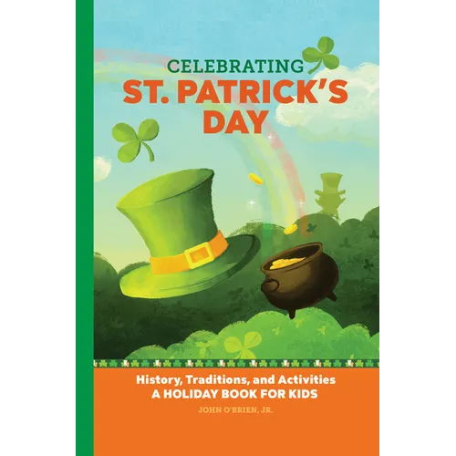 Celebrating St. Patrick's Day: History, Traditions, and Activities - A Holiday Book for Kids - Hardcover