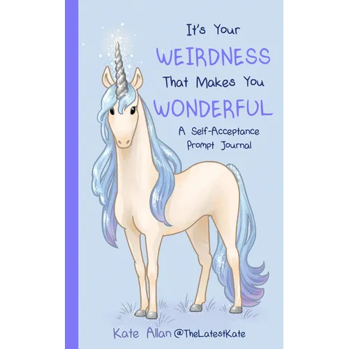 It's Your Weirdness That Makes You Wonderful: A Self-Acceptance Prompt Journal (Positive Mental Health Teen Journal) - Paperback