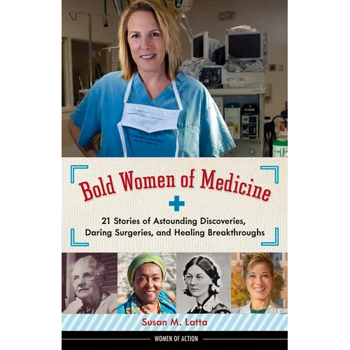 Bold Women of Medicine: 21 Stories of Astounding Discoveries, Daring Surgeries, and Healing Breakthroughs Volume 20 - Paperback