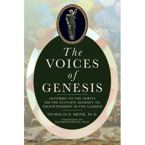 The Voices of Genesis: Listening to the Spirits on the Ecstatic Journey to Enlightenment in the Garden - Paperback