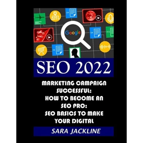 Seo 2022: Marketing Campaign Successful: How To Become An SEO Pro: SEO Basics To Make Your Digital - Paperback