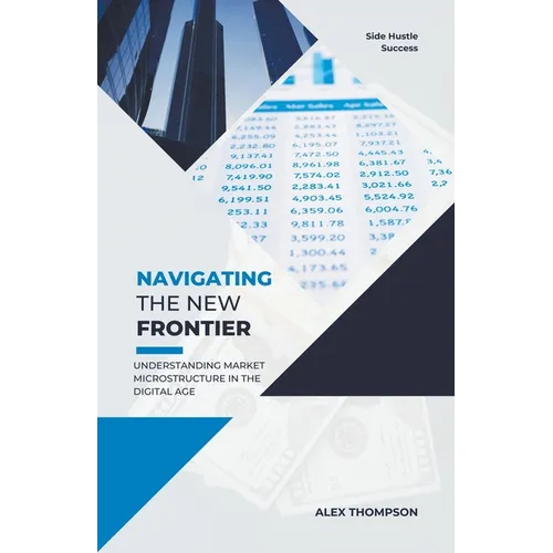 Navigating the New Frontier: Understanding Market Microstructure in the Digital Age - Paperback