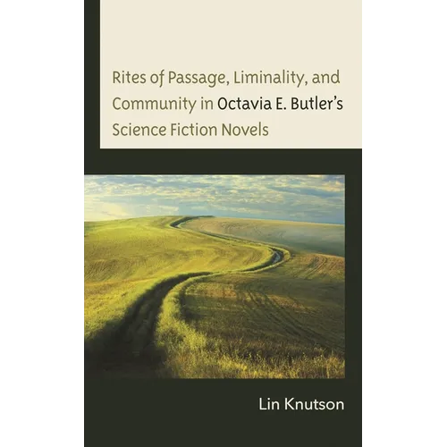 Rites of Passage, Liminality, and Community in Octavia E. Butler's Science Fiction Novels - Hardcover