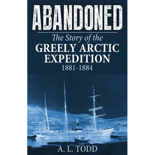 Abandoned: The Story of the Greely Arctic Expedition, 1881-1884 - Paperback