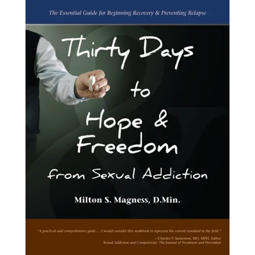 Thirty Days to Hope & Freedom from Sexual Addiction: The Essential Guide to Beginning Recovery and Preventing Relapse - Paperback