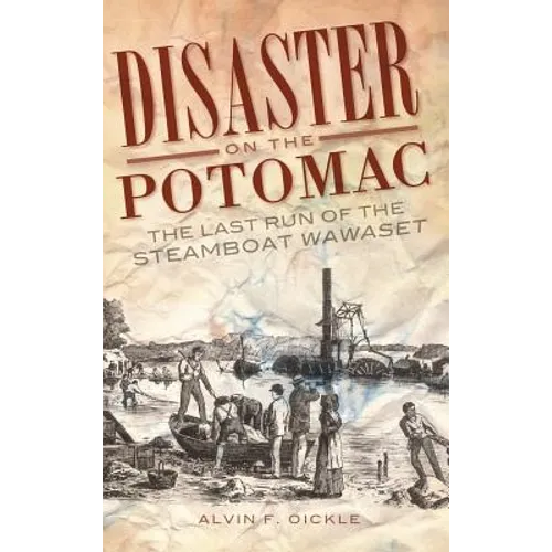 Disaster on the Potomac: The Last Run of the Steamboat Wawaset - Hardcover