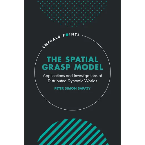 The Spatial Grasp Model: Applications and Investigations of Distributed Dynamic Worlds - Hardcover