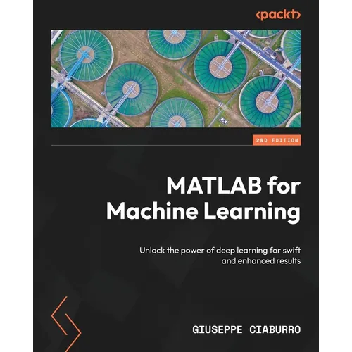 MATLAB for Machine Learning - Second Edition: Unlock the power of deep learning for swift and enhanced results - Paperback