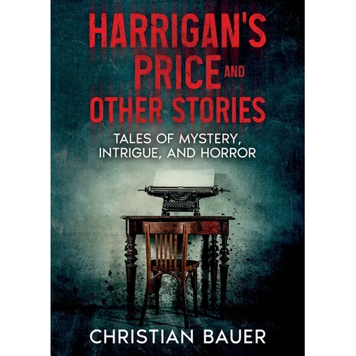 Harrigan's Price and Other Stories: Tales of Mystery, Intrigue, and Horror - Paperback