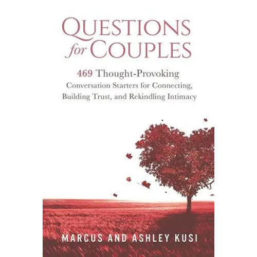 Questions for Couples: 469 Thought-Provoking Conversation Starters for Connecting, Building Trust, and Rekindling Intimacy - Paperback