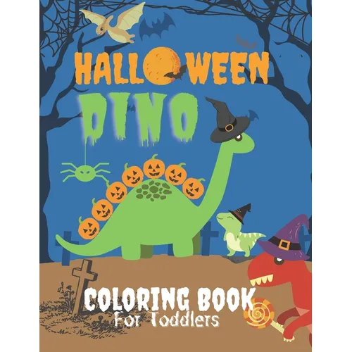 Dino Halloween Coloring Book for Toddlers: Cute Dinosaurs in Large Print with Spooky Costumes, Pumpkins, Hats, Bag of Treats and Monsters ( Fun and Cr - Paperback