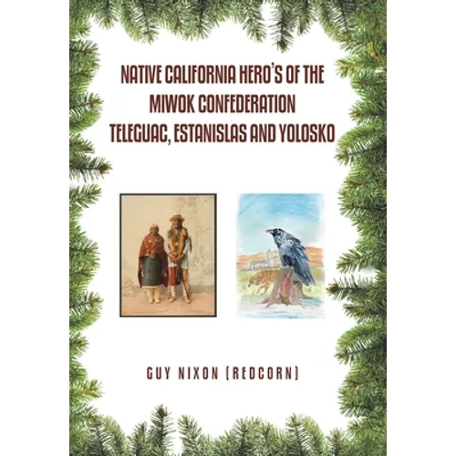Native California Hero's of the Miwok Confederation Teleguac, Estanislas and Yolosko - Hardcover