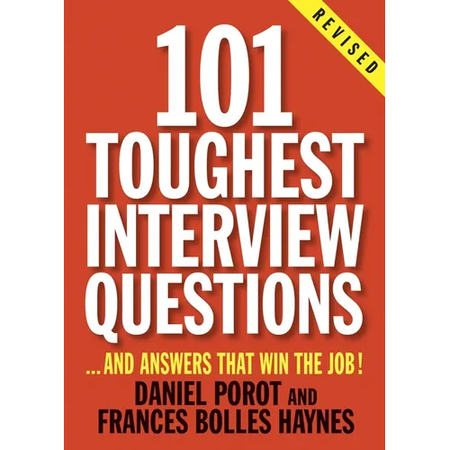 101 Toughest Interview Questions: And Answers That Win the Job! - Paperback