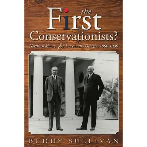 The First Conservationists?: Northern Money and Lowcountry Georgia, 1866-1930 - Paperback