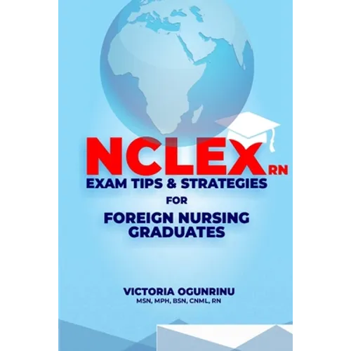 Nclex-RN Exam Tips & Strategies for Foreign Nursing Graduates: Pass NCLEX at 1st Attempt - Paperback