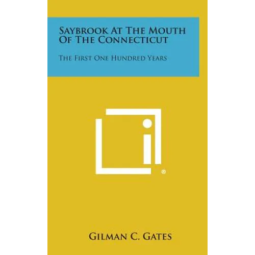 Saybrook at the Mouth of the Connecticut: The First One Hundred Years - Hardcover