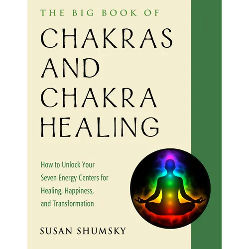 The Big Book of Chakras and Chakra Healing: How to Unlock Your Seven Energy Centers for Healing, Happiness, and Transformation - Paperback