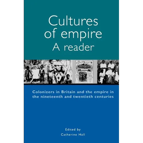 Cultures of Empire A Reader: Colonisers in Britain and the Empire of the Nineteenth and Twentieth - Paperback