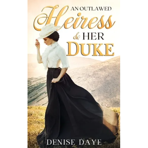 An Outlawed Heiress and Her Duke: A Historical Western Romance - Paperback