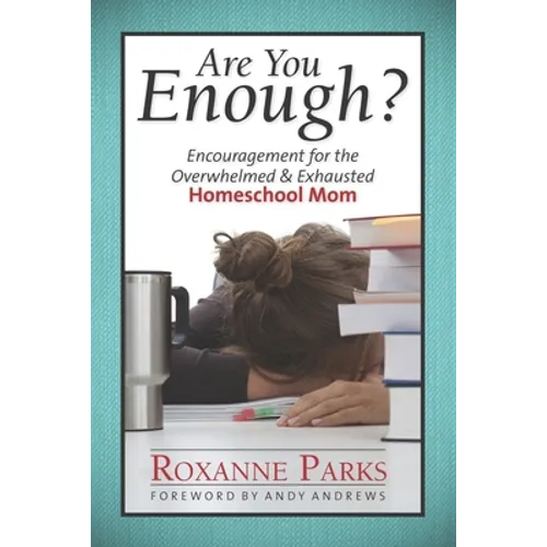 Are You Enough?: Encouragement for the Overwhelmed & Exhausted Homeschool Mom - Paperback