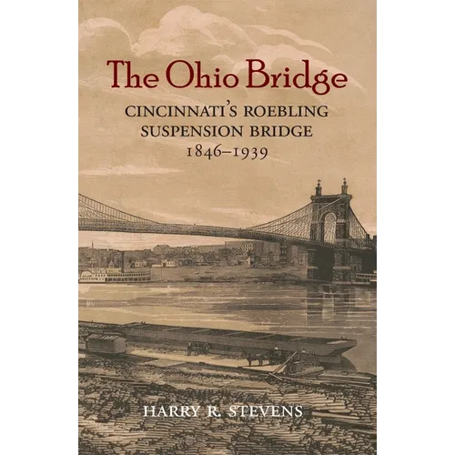 The Ohio Bridge: Cincinnati's Roebling Suspension Bridge, 1846-1939 - Paperback