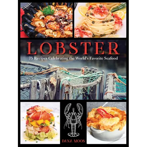 Lobster: 75 Recipes Celebrating the World's Favorite Seafood - Hardcover