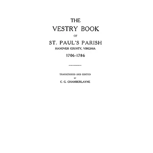 Vestry Book of St. Paul's Parish, Hanover County, Virginia, 1706-1786 - Paperback