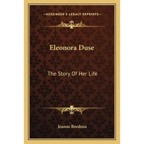 Eleonora Duse: The Story Of Her Life - Paperback
