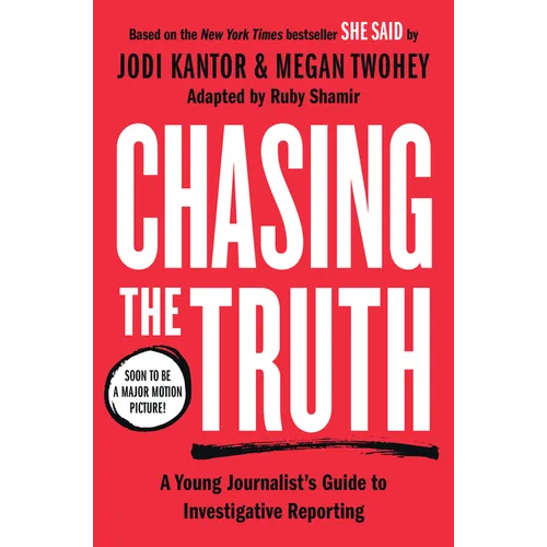 Chasing the Truth: A Young Journalist's Guide to Investigative Reporting: She Said Young Readers Edition - Paperback