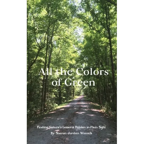 All the Colors of Green: Finding nature's lessons hidden in plain sight - Paperback