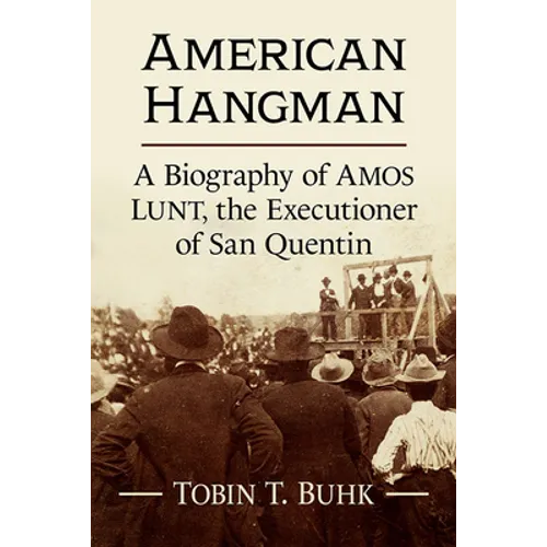 American Hangman: A Biography of Amos Lunt, the Executioner of San Quentin - Paperback
