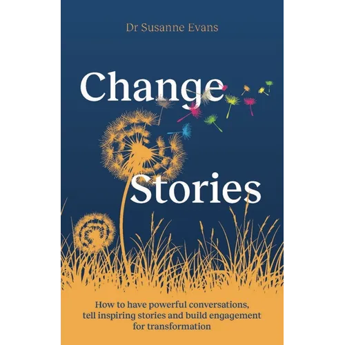 Changestories: How to Have Powerful Conversations, Tell Inspiring Stories and Build Engagement for Transformation - Paperback